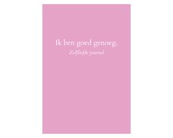 Ik ben goed genoeg. - Zelfliefde journal - De meest krachtige vragen voor blijvende zelfliefde.