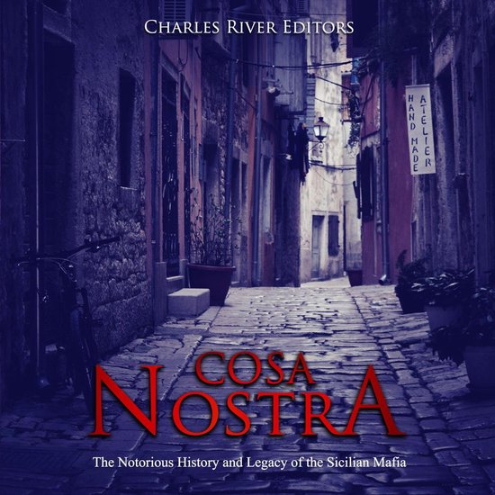 Cosa Nostra: The Notorious History and Legacy of the Sicilia ... - cover