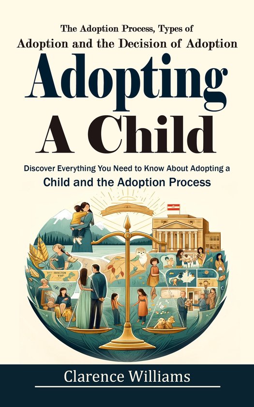 Adopting a Child: The Adoption Process, Types of Adoption an ... - cover