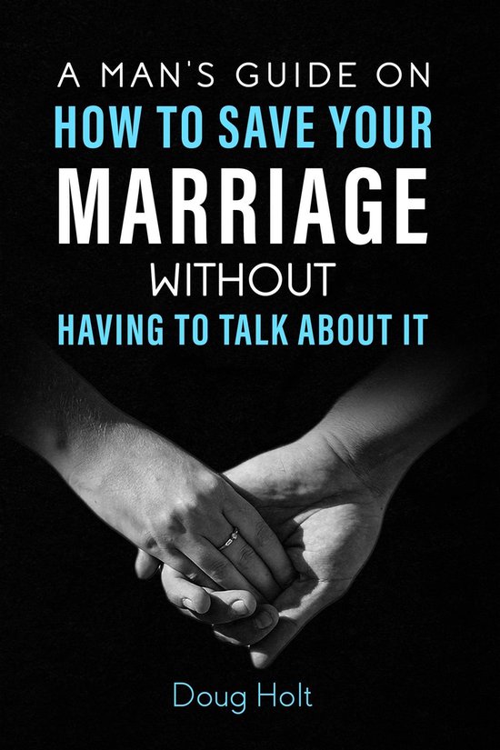 A Man's Guide on How to Save Your Marriage Without Having to ... - cover