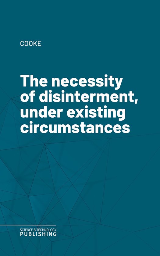 The necessity of disinterment, under existing circumstances - cover