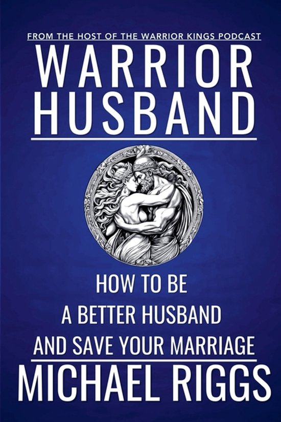 Warrior Husband - How to be a Better Husband and Save Your M ... - cover