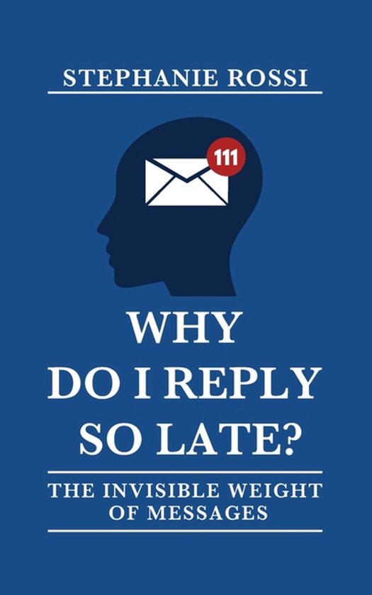 Why do I reply so late? The invisible weight of messages - cover
