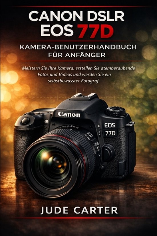 Tech Tales for Beginners- Canon Dslr EOS 77d Kamera-Benutzer ... - cover