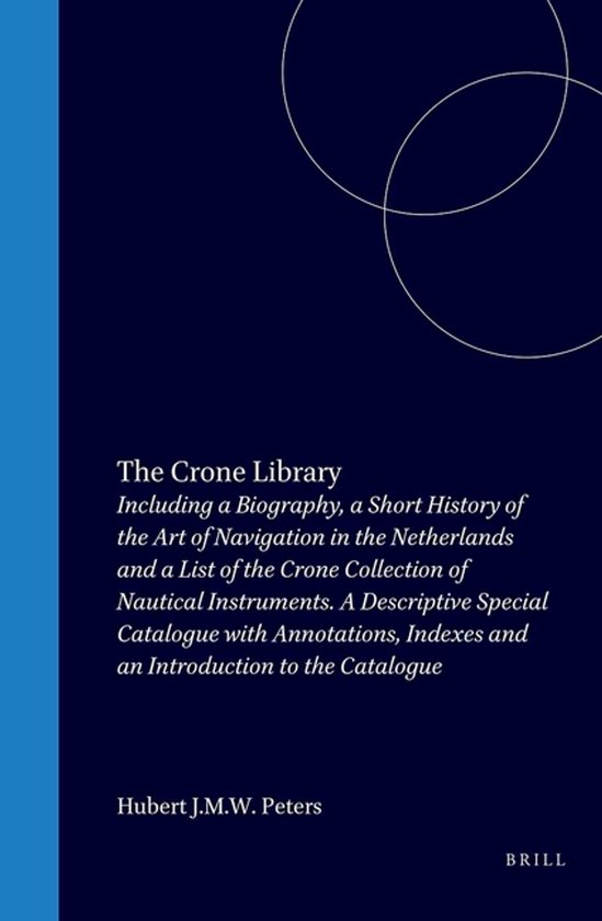 The Crone Library: Books on the Art of Navigation Left by Dr. Ernst Crone to the Scheepvaart Museum in 1975 and Books on the Same Subject Acquired by