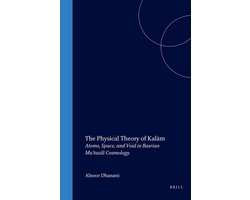 Islamic Philosophy, Theology and Science. Texts and Studies14-The Physical Theory of Kalām