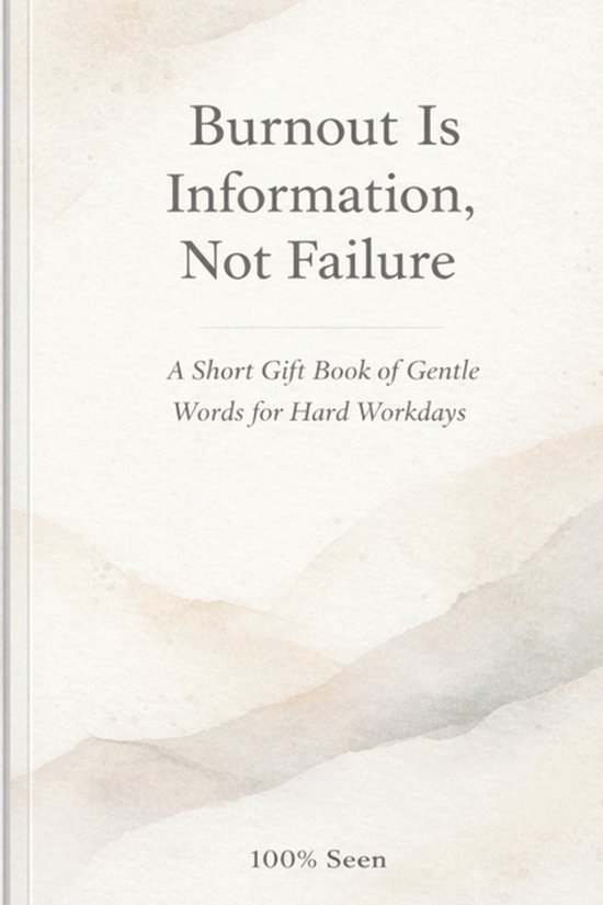 100% Seen- Burnout Is Information, Not Failure - cover
