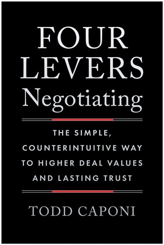Boek "Four Levers Negotiating" met de tekst "THE SIMPLE, COUNTERINTUITIVE WAY TO HIGHER DEAL VALUES AND LASTING TRUST" en "TODD CAPONI".