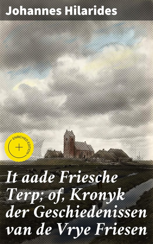 It aade Friesche Terp; of, Kronyk der Geschiedenissen van de Vrye Friesen