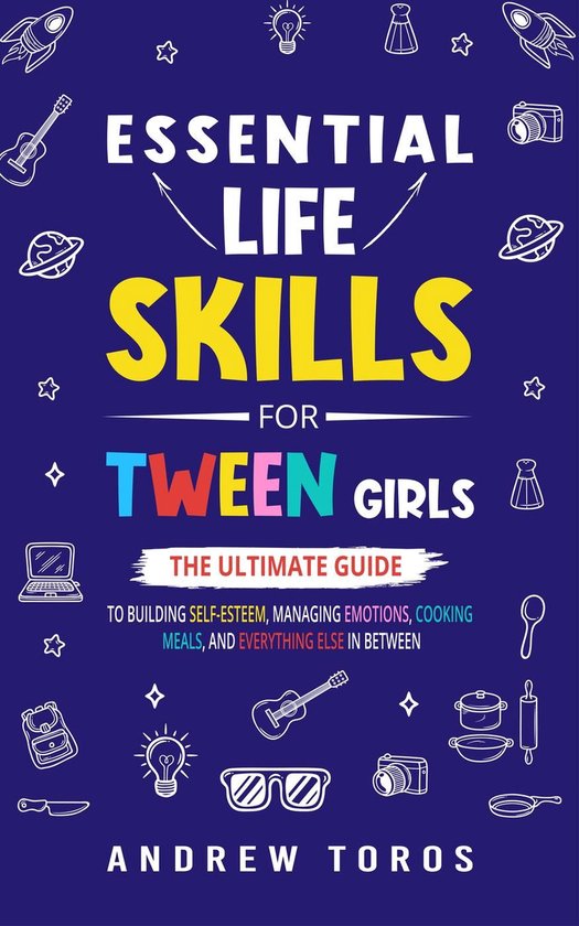 Essential Life Skills For Tween Girls: The Ultimate Guide to ... - cover