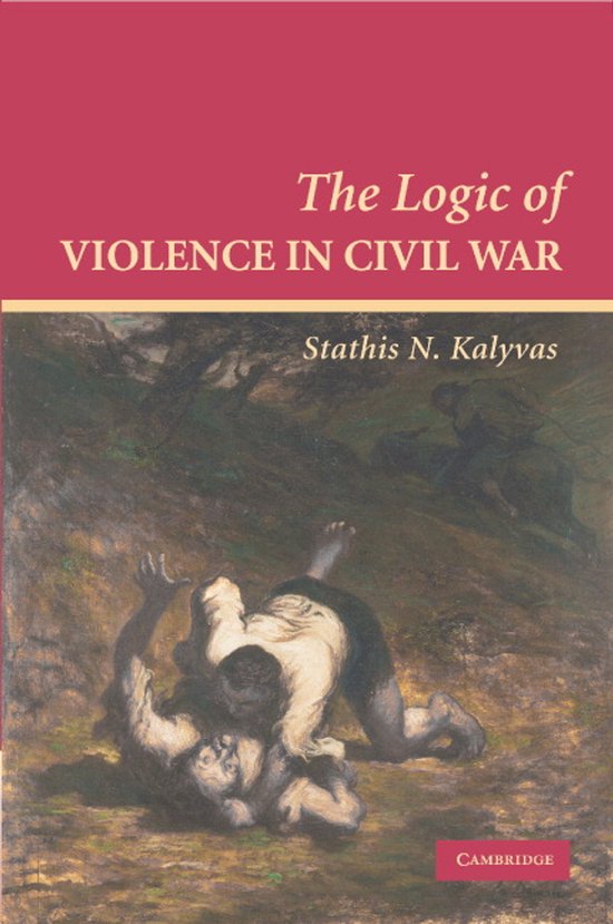 Boekomslag met de titel 'The Logic of VIOLENCE IN CIVIL WAR' door Stathis N. Kalyvas. Een schilderij van twee worstelende figuren op de voorgrond.