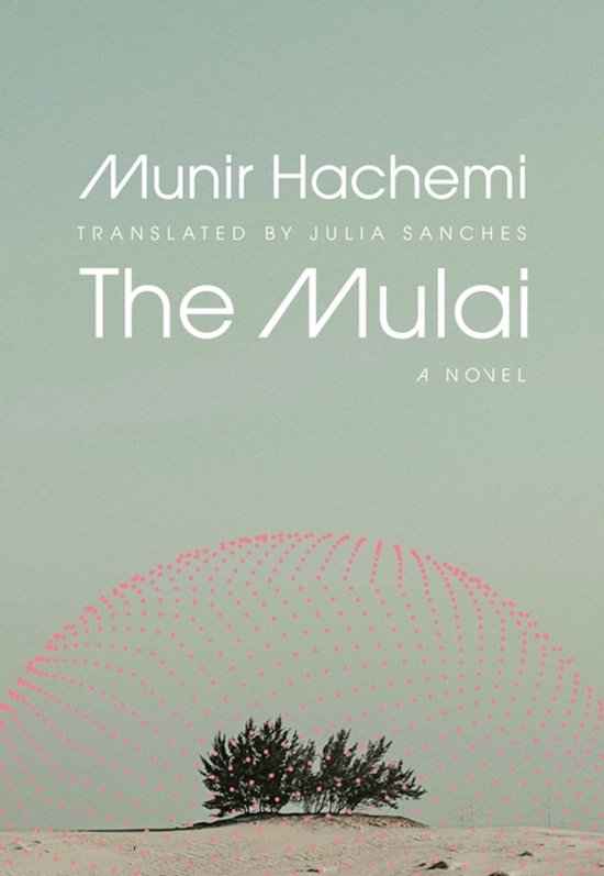 Boekcover van 'The Mulai' door Munir Hachemi, vertaald door Julia Sanches. Een woestijnlandschap met een struik en roze stippen.