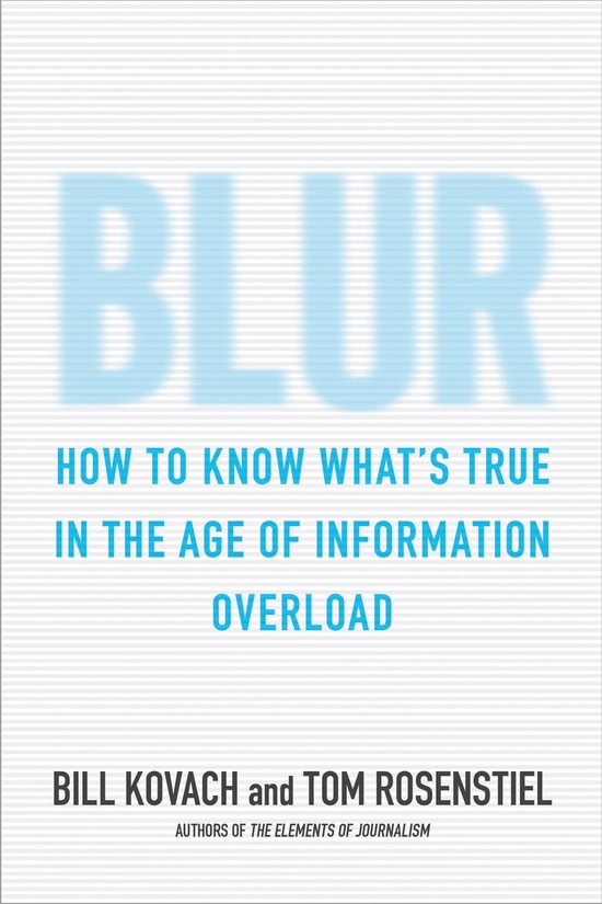 Boek "BLUR Hoe je weet wat waar is in het tijdperk van informatie-overload". Auteurs Bill Kovach en Tom Rosenstiel.