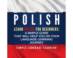 Polish: Learn Polish for Beginners: A Simple Guide that Will Help You on Your Language Learning Journey