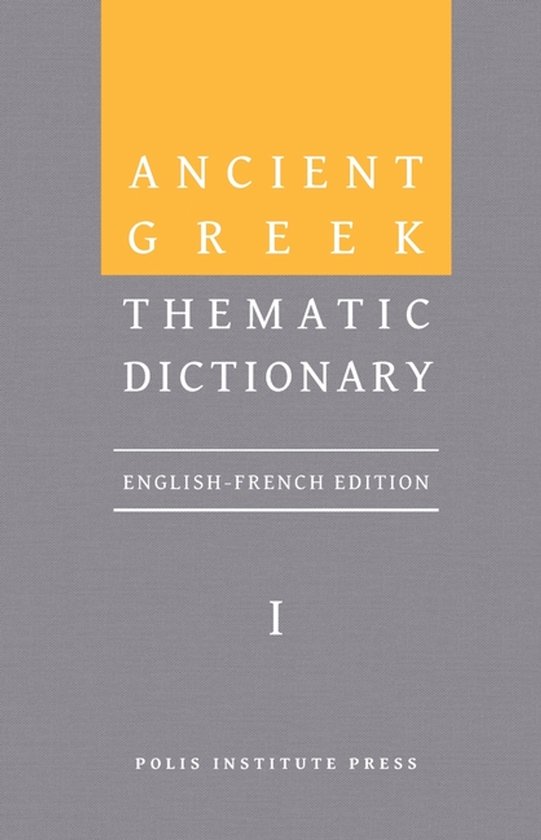 Ancient Greek Thematic Dictionary. Volume I - cover