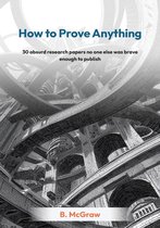 How to Prove Anything: 30 absurd research papers no one else was brave enough to publish