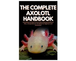The Complete Axolotl Handbook
