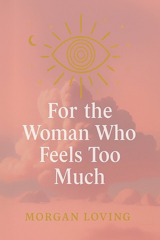 For the Woman Who Feels Too Much