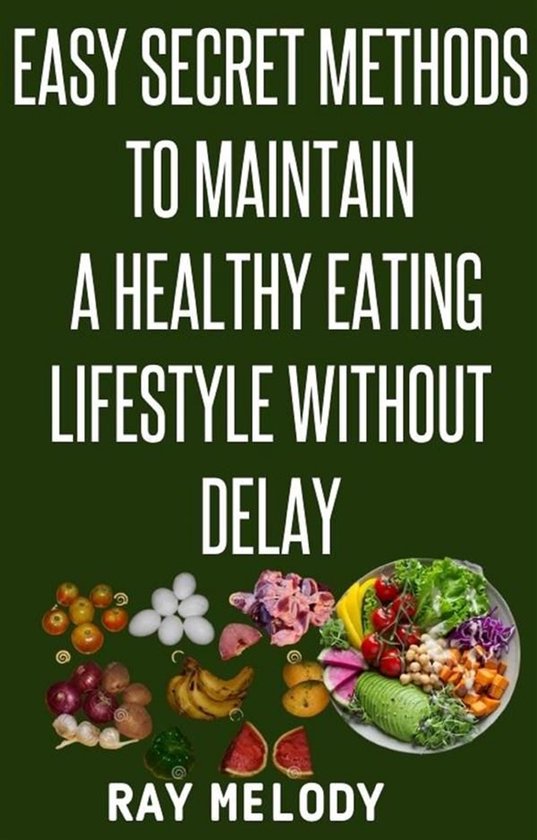 Easy Secret Methods To Maintain A Healthy Eating Lifestyle W ... - cover