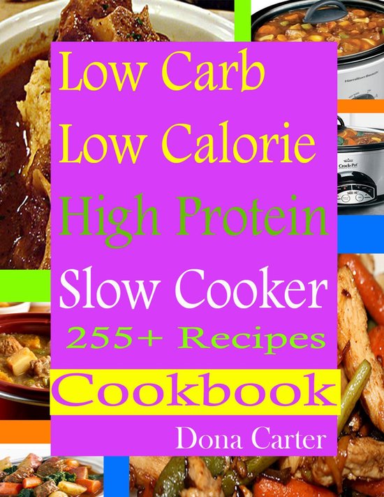 Low Carb Low Calorie High Protein Slow Cooker 255+ Recipes C ... - cover