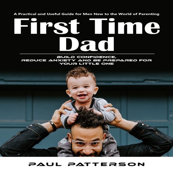 First Time Dad: A Practical and Useful Guide for Men New to  ... - cover