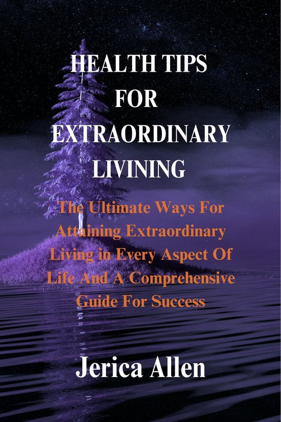 HEALTH TIPS FOR EXTRAORDINARY LIVINING