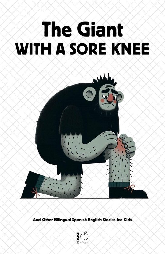 The Giant With A Sore Knee And Other Bilingual Spanish-Engli ... - cover