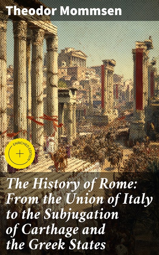 The History of Rome: From the Union of Italy to the Subjugat ... - cover