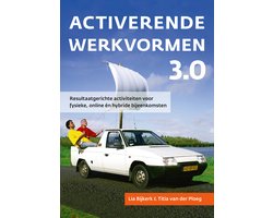 Activerende werkvormen 3.0 - Resultaatgerichte activiteiten voor fysieke, online én hybride bijeenkomsten. Onderwijs & Didactiek, coaching en training.