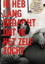 IK HEB LANG GEDACHT DAT IK HET ZELF ZOCHT