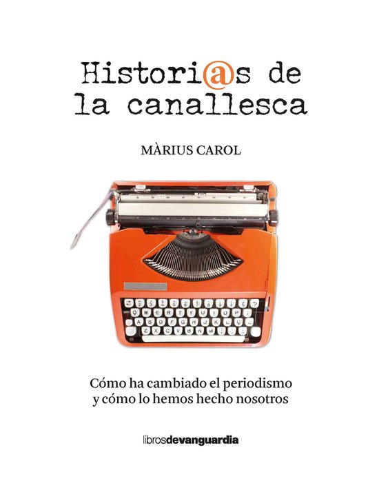 Historias de la canallesca (Cómo ha cambiado el periodismo  ... - cover