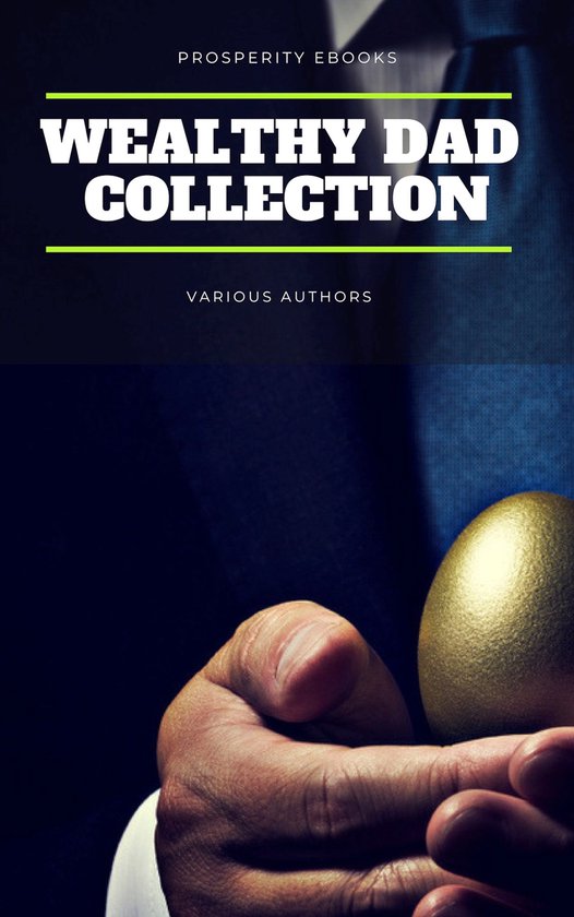 Cover van "Wealthy Dad Collection", met een hand die een gouden ei vasthoudt. Tekst: "Prosperity Ebooks", "Wealthy Dad Collection", "Various Authors".