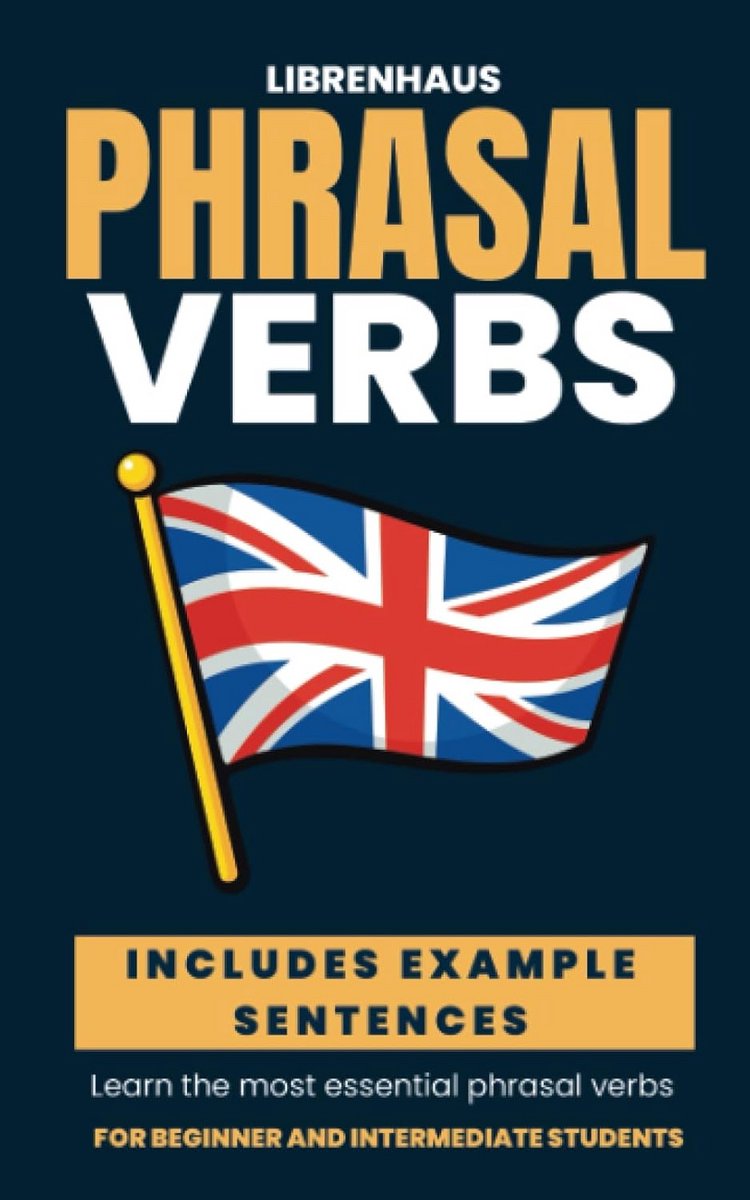 Phrasal Verbs: Meer dan 500 essentiële Engelse scheidbare werkwoorden met betekenis en voorbeelden
