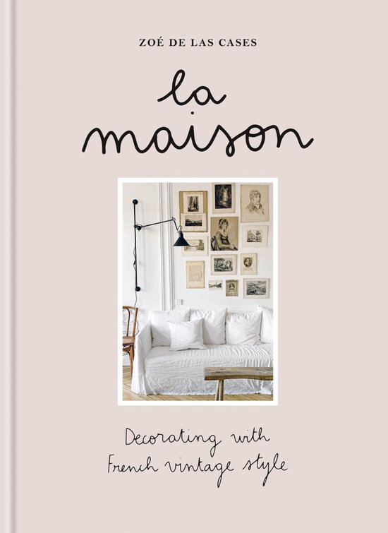 Zoï¿½ de Las Cases La Maison: Decorating with French Vint ... - cover