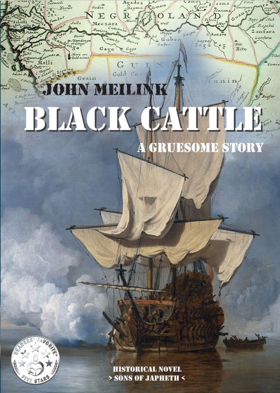Historische roman 'Black Cattle: A Gruesome Story' door John Meilink met een schip op zee en een kaart van Afrika op de achtergrond. Vijf sterren 'Readers Favorite'.