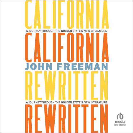 California Rewritten, un voyage à travers la nouvelle littérature de l'État doré, par John Freeman.