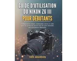Guide d'utilisation du Nikon Z6 III pour débutants
