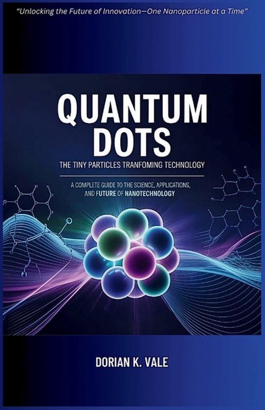 Quantum Dots The Tiny Particles Transforming Technology - cover
