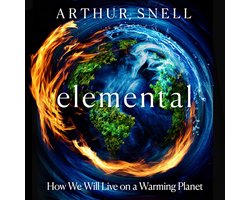 Elemental: The New Geography of Climate Change and How We Survive it