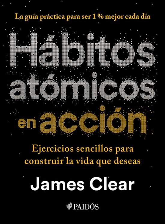 Boekcover van 'Hï¿½bitos Atï¿½micos En Acciï¿½n'. Tekst: 'La guía práctica para ser 1 % mejor cada día', 'Hábitos atómicos en acción', 'Ejercicios sencillos para construir la vida que deseas', 'James Clear'.