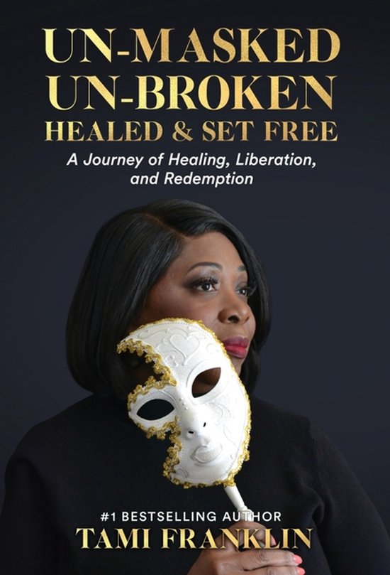 Un-Masked, Un-Broken, Healed & Set Free - cover