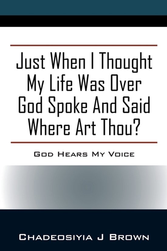 Just When I Thought My Life Was Over God Spoke and Said Wher ... - cover