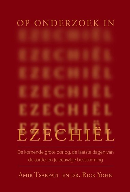 Op onderzoek in Ezechiël - Amir Tsarfati - De komende grote oorlog, de laatste dagen van de aarde en je eeuwige bestemming