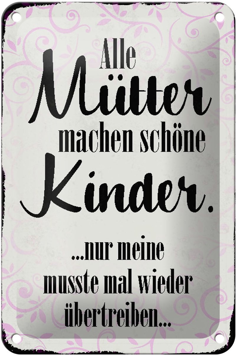 Blechschild Spruch 12x18cm alle Mütter machen schöne Kinder