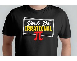 Don't Be Irrational - T Shirt - science - Gift - Cadeau - sciencefacts - wetenschap - wetenschapsfeitjes - math - mathlife - wiskunde - wiskundeliefde