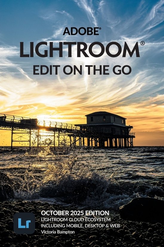 Couverture de livre avec le texte "ADOBE LIGHTROOM EDIT ON THE GO OCTOBER 2025 EDITION LIGHTROOM CLOUD ECOSYSTEM INCLUDING MOBILE, DESKTOP & WEB Victoria Bampton"