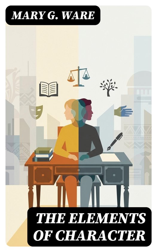 Boekomslag 'The Elements of Character' met overlappende figuren achter een bureau. Symbolen van rechtvaardigheid, natuur, onderwijs en kunst.