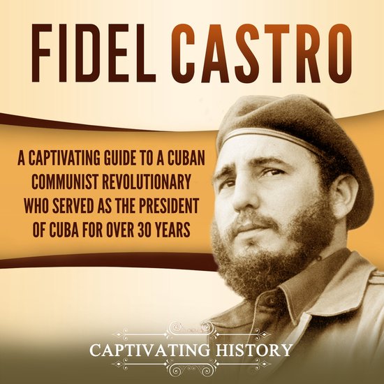 Fidel Castro: A Captivating Guide to a Cuban Communist Revol ... - cover