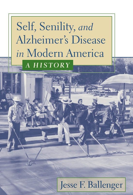 Self, Senility, and Alzheimer's Disease in Modern America - cover