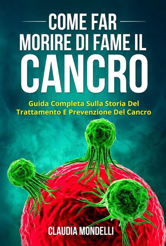COME FAR MORIRE DI FAME IL CANCRO. Guida completa sulla stor ... - cover